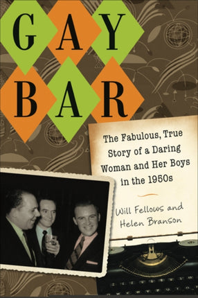 Gay Bar  The Fabulous True Story of a Daring Woman and Her Boys in the 1950s