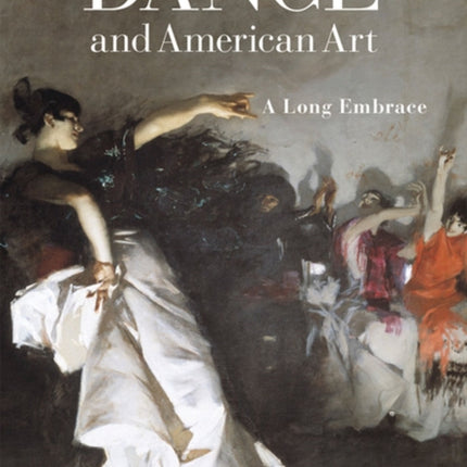 Dance and American Art  A Long Embrace