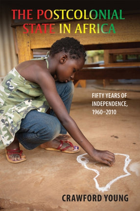 The Postcolonial State in Africa  Fifty Years of Independence 19602010