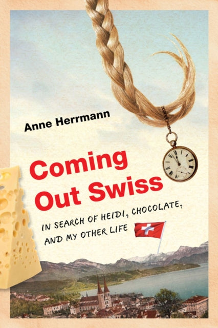 Coming Out Swiss  In Search of Heidi Chocolate and My Other Life