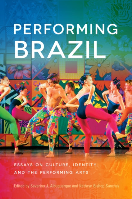 Performing Brazil  Essays on Culture Identity and