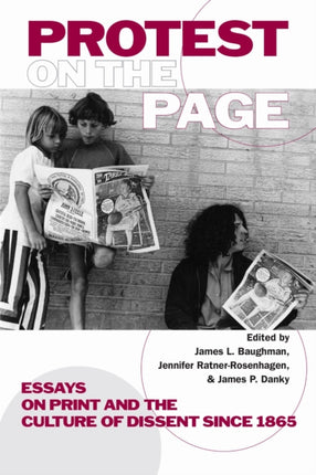 Protest on the Page  Essays on Print and the Culture of Dissent since 1865
