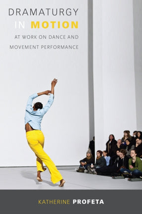 Dramaturgy in Motion  At Work on Dance and