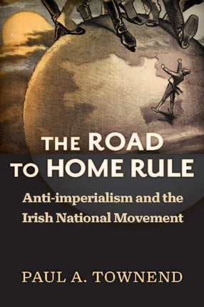 The Road to Home Rule: Anti-imperialism and the Irish National Movement