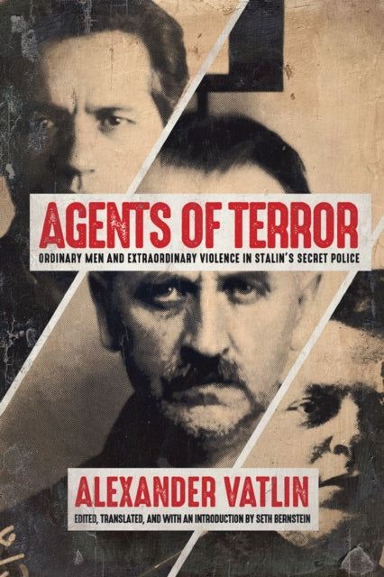 Agents of Terror  Ordinary Men and Extraordinary Violence in Stalins Secret Police