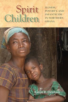 Spirit Children  Illness Poverty and Infanticide in Northern Ghana