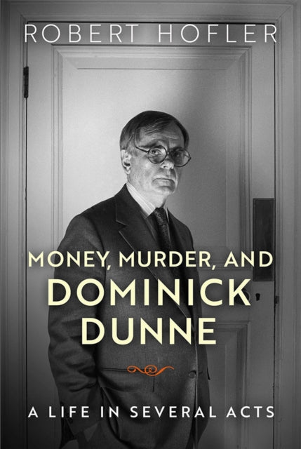 Money Murder and Dominick Dunne  A Life in Several Acts