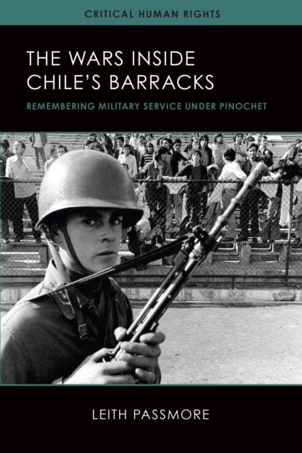 The Wars inside Chiles Barracks  Remembering Military Service under Pinochet