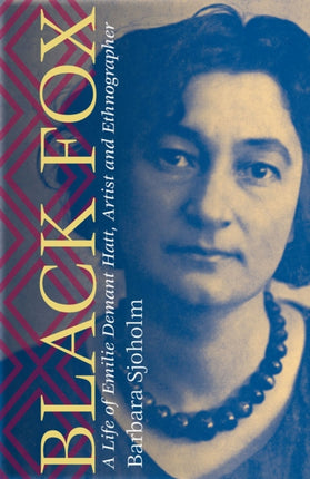 Black Fox  A Life of Emilie Demant Hatt Artist and Ethnographer
