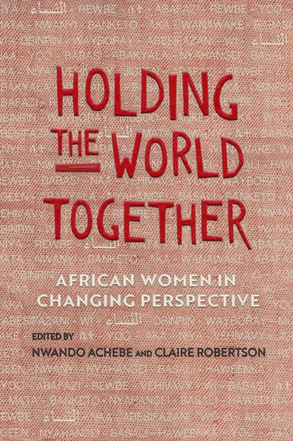 Holding the World Together  African Women in Changing Perspective