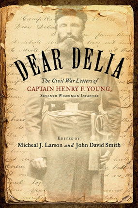 Dear Delia  The Civil War Letters of Captain