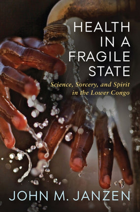 Health in a Fragile State  Science Sorcery and Spirit in the Lower Congo