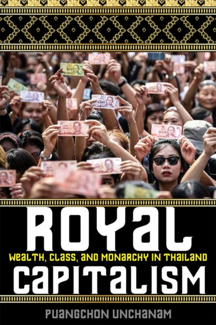 Royal Capitalism  Wealth Class and Monarchy in Thailand