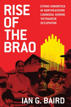 Rise of the Brao  Ethnic Minorities in Northeastern Cambodia during Vietnamese Occupation