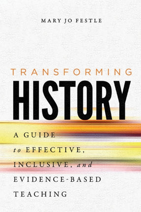 Transforming History  A Guide to Effective