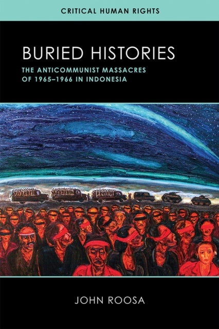 Buried Histories  The Anticommunist Massacres of 19651966 in Indonesia