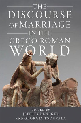 The Discourse of Marriage in the GrecoRoman World