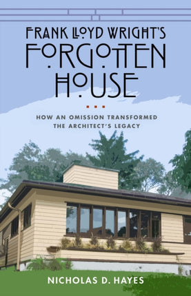 Frank Lloyd Wrights Forgotten House  How an