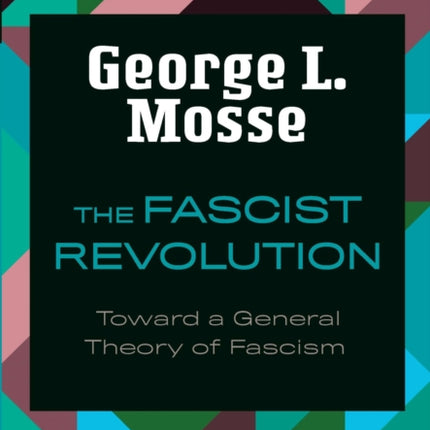 The Fascist Revolution: Toward a General Theory of Fascism