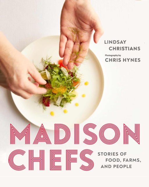 Madison Chefs  Stories of Food Farms and People