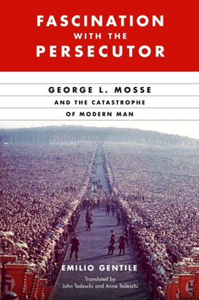 Fascination with the Persecutor: George L. Mosse and the Catastrophe of Modern Man