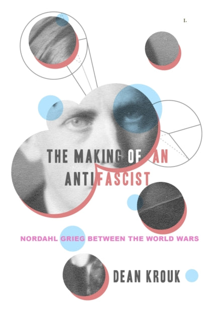 The Making of an Antifascist: Nordahl Grieg between the World Wars