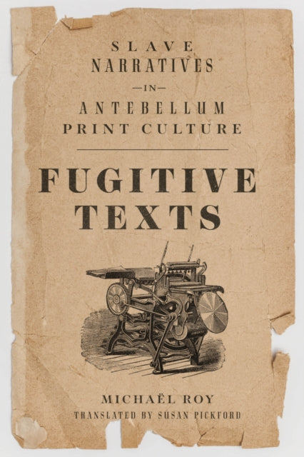 Fugitive Texts: Slave Narratives in Antebellum Print Culture