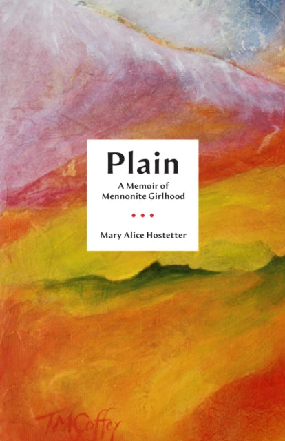 Plain  A Memoir of Mennonite Girlhood