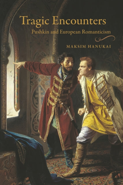 Tragic Encounters: Pushkin and European Romanticism