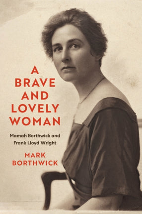A Brave and Lovely Woman  Mamah Borthwick and