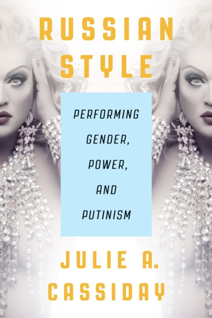 Russian Style: Performing Gender, Power, and Putinism