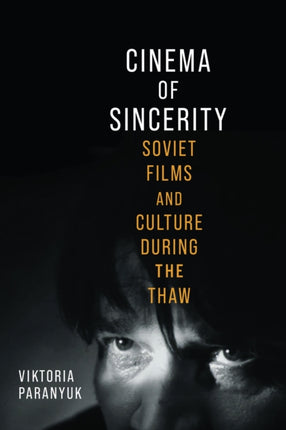 Cinema of Sincerity  Soviet Films and Culture During the Thaw