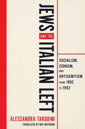 Jews and the Italian Left  Socialism Zionism and Antisemitism from 1892 to 1992