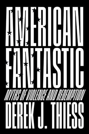 American Fantastic  Myths of Violence and Redemption