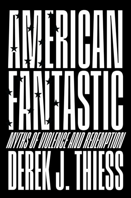 American Fantastic  Myths of Violence and Redemption