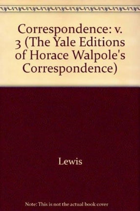 The Yale Editions of Horace Walpole's Correspondence, Volume 3: With Madame Du Deffand, and Wiart, I