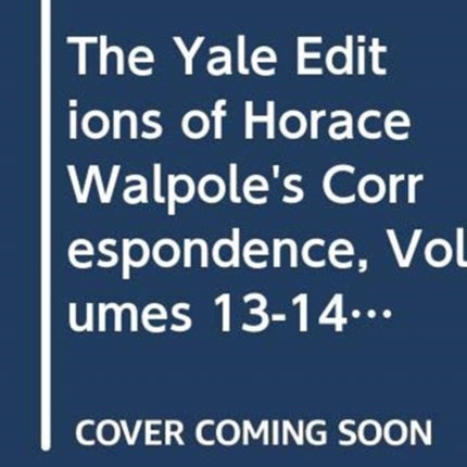 The Yale Editions of Horace Walpole's Correspondence, Volumes 13-14: With Thomas Gray, Richard West, and Thomas Ashton, I; With Thomas Gray, II