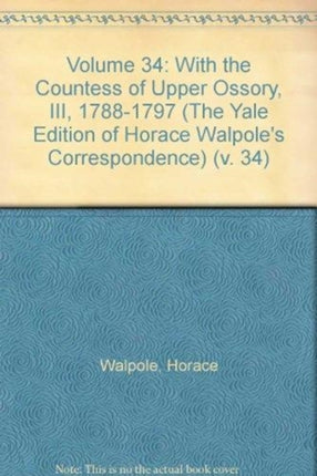 Volume 34: With the Countess of Upper Ossory, III, 1788-1797