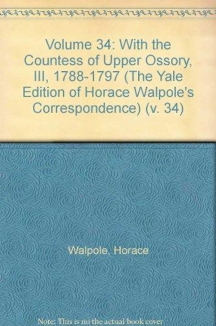 Volume 34: With the Countess of Upper Ossory, III, 1788-1797