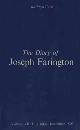 The Diary of Joseph Farington: Volume 7, January 1805 - June 1806, Volume 8, July 1806 - December 1807