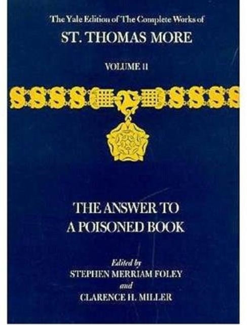 The Yale Edition of The Complete Works of St. Thomas More: Volume 11, The Answer to a Poisoned Book