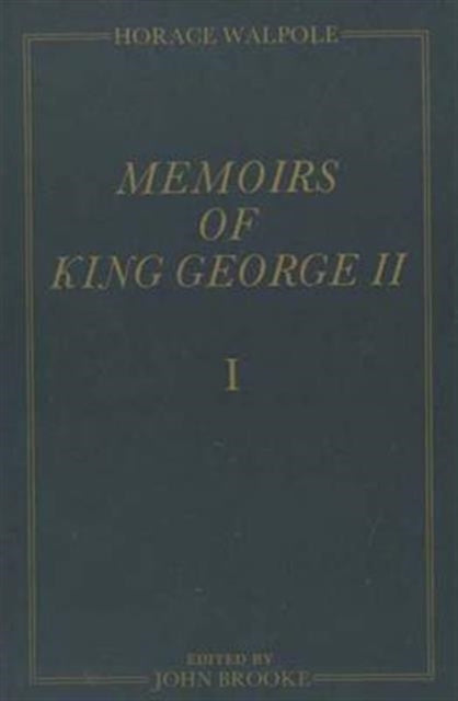 Memoirs of King George II: The Yale Edition of Horace Walpole's Memoirs