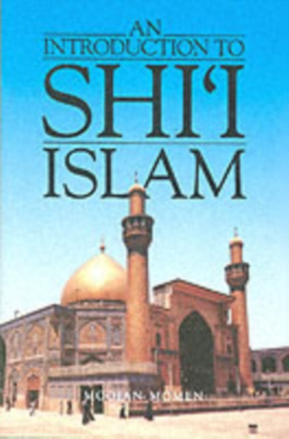 An Introduction to Shi`i Islam: The History and Doctrines of Twelver Shi'ism