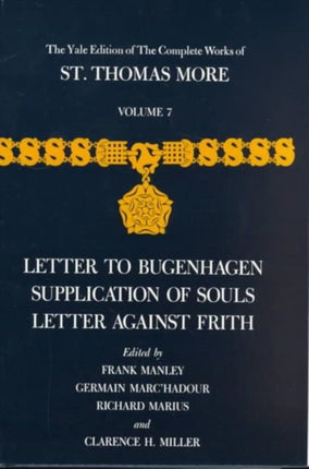 The Yale Edition of The Complete Works of St. Thomas More: Volume 7, Letter to Bugenhagen, Supplication of Souls, Letter Against Frith