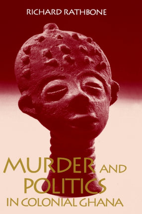 Murder and Politics in Colonial Ghana