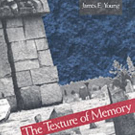 The Texture of Memory: Holocaust Memorials and Meaning