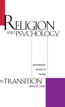 Religion and Psychology in Transition: Psychoanalysis, Feminism, and Theology