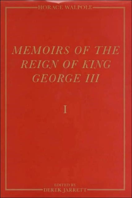 Memoirs of the Reign of King George III: The Yale Edition of Horace Walpole`s Memoirs