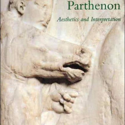 The Sculptures of the Parthenon: Aesthetics and Interpretation