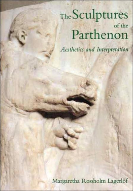 The Sculptures of the Parthenon: Aesthetics and Interpretation